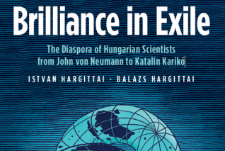 Brilliance in Exile – The Diaspora of Hungarian Scientists
from John von Neumann to Katalin Karikó