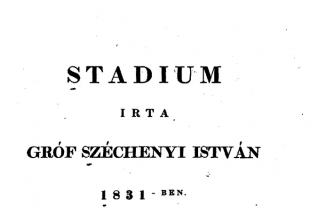 Boundless History:1833 – Count István Széchenyi’s work Stadium, a summary of his reform plans, is published and dedicated to the nation’s legislators